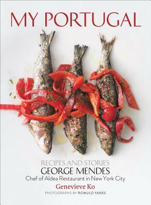 My Portugal: Recipes and Stories by George Mendes, Genevieve Ko