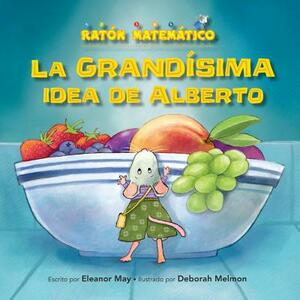 La Grandísima Idea de Alberto (Albert's Bigger Than Big Idea): Grande/Pequeño (Big/Small) by Eleanor May