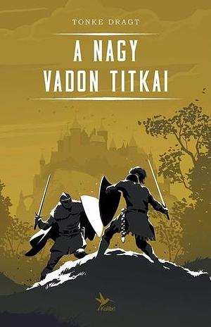 A ​Nagy Vadon titkai by Tonke Dragt