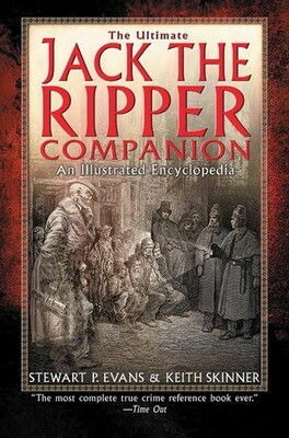 The Ultimate Jack the Ripper Companion: An Illustrated Encyclopedia by Keith Skinner, Stewart P. Evans