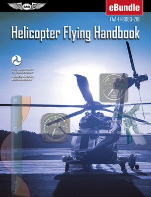 Helicopter Flying Handbook: Faa-H-8083-21b (Ebundle) [With eBook] by Federal Aviation Administration (FAA)/Av