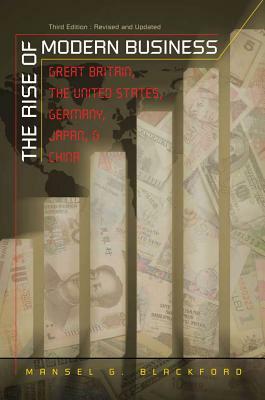 The Rise of Modern Business: Great Britain, the United States, Germany, Japan, and China by Mansel G. Blackford