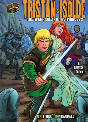 Tristan & Isolde: The Warrior and the Princess a British Legend by Jeff Limke