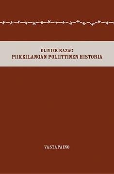 Piikkilangan poliittinen historia: Preeria, taisteluhauta, keskitysleiri by Olivier Razac