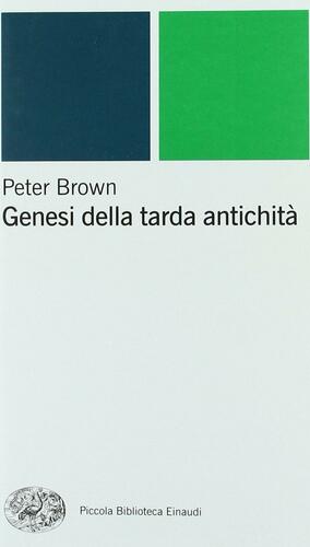 Genesi della tarda antichità by Peter R.L. Brown
