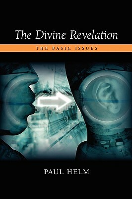 The Divine Revelation: The Basic Issues by Paul Helm