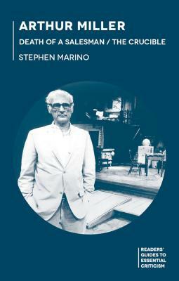 Arthur Miller: Death of a Salesman/The Crucible by Stephen Marino