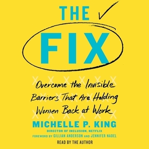 The Fix: Overcome the Invisible Barriers That Are Holding Women Back at Work by 