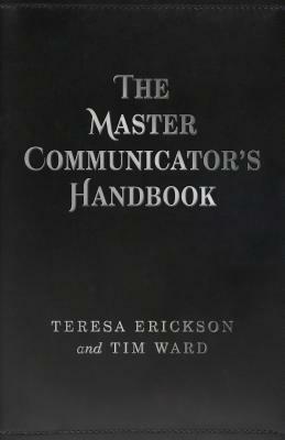The Master Communicator's Handbook by Teresa Erickson, Tim Ward