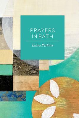 Prayers in Bath by Luisa Perkins