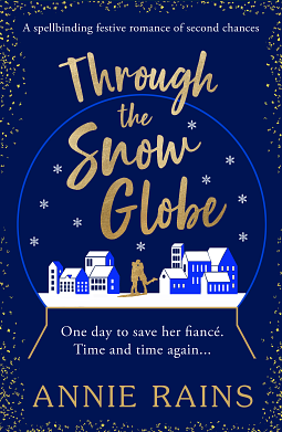 Through the Snow Globe: A spellbinding festive romance of second chances by Annie Rains