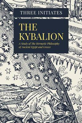 The Kybalion: A Study of The Hermetic Philosophy of Ancient Egypt and Greece by Three Initiates