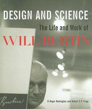 Design and Science: The Life and Work of Will Burtin by Robert Fripp, R. Roger Remington