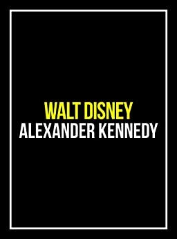 Walt Disney: Making Magic (The True Story of Walt Disney) (Historical Biographies of Famous People) by Alexander Kennedy