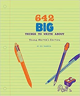 642 Big Things to Write About: Young Writer's Edition: (Writing Prompt Journal for Kids, Creative Gift for Writers and Readers) by 826 Valencia