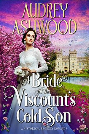 A Bride for the Viscount's Cold Son by Audrey Ashwood