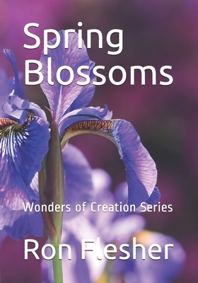 Spring Blossoms: Wonders of Creation Series by Ron Flesher