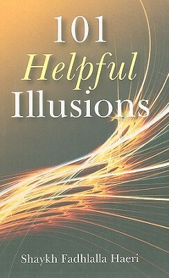 101 Helpful Illusions by Shaykh Fadhlalla Haeri