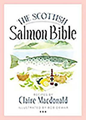 The Scottish Salmon Bible by Claire MacDonald