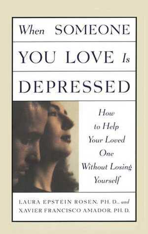 When Someone You Love is Depressed: How to Help Your Loved One Without Losing Yourself by Laura Epstein Rosen, Xavier Francisco Amador