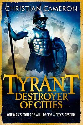 Tyrant: Destroyer of Cities by Christian Cameron