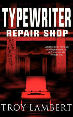 Typewriter Repair Shop: A Ridge Falls Story by Troy Lambert
