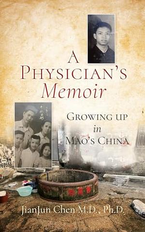 A Physician's Memoir: Growing up in Mao's China by Jianjun Chen