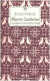 Mastro Zacharius o L'orologiaio che aveva perduto l'anima by Jules Verne