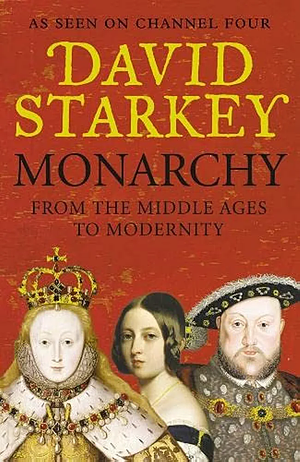 Monarchy from the Middle Ages to Modernity by David Starkey