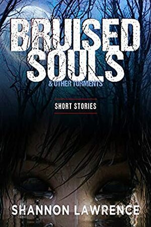 Bruised Souls & Other Torments by Shannon Lawrence