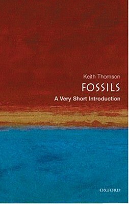 Fossils: A Very Short Introduction by Keith S. Thomson