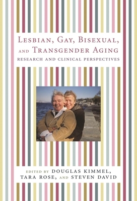 Lesbian, Gay, Bisexual, and Transgender Aging: Research and Clinical Perspectives by 