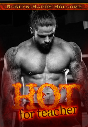 Hot for Teacher by Roslyn Hardy Holcomb