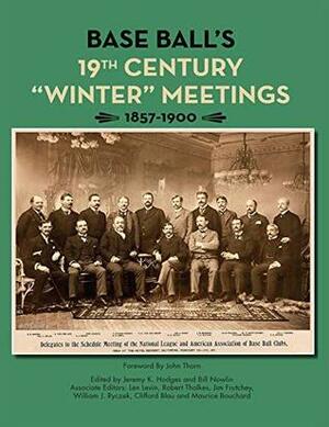 Base Ball's 19th Century “Winter” Meetings: 1857-1900 (SABR Digital Library Book 62) by Maurice Bouchard, William Ryczek, Jim Frutchey, Bill Nowlin, John Thorn, Clifford Blau, Robert Tholkes, Jeremy Hodges, Len Levin