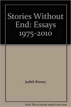 Stories Without End: Essays 1975-2010 by Judith Binney