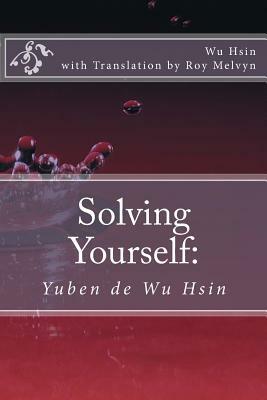 Solving Yourself: Yuben de Wu Hsin by Wu Hsin