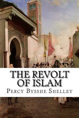 The Revolt of Islam: A Poem in Twelve Cantos by Percy Bysshe Shelley