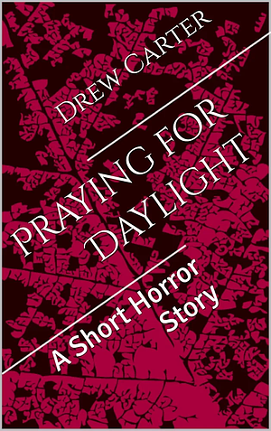 Praying for Daylight  by Drew Carter