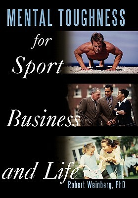 Mental Toughness for Sport, Business and Life by Robert Weinberg