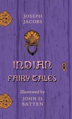 Indian Fairy Tales - Illustrated by John D. Batten by Joseph Jacobs