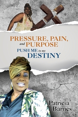 Pressure Pain and Purpose Push Me to my Destiny book by Patricia Barnes