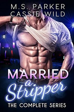 Married A Stripper by Cassie Wild, M.S. Parker