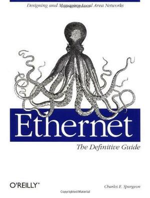 Ethernet: The Definitive Guide: Designing and Managing Local Area Networks by Charles E. Spurgeon, JoAnn Zimmerman