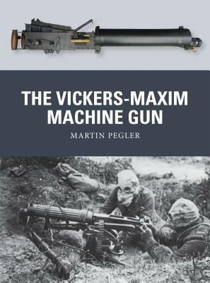 The Vickers-Maxim Machine Gun by Martin Pegler