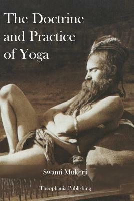 The Doctrine and Practice of Yoga by Swami Mukerji