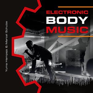 Electronic Body Music by Marcel Schulze, Yuma Hampejs