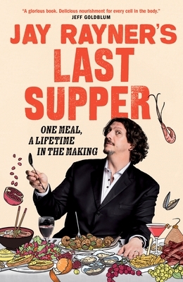 Jay Rayner's Last Supper by Jay Rayner