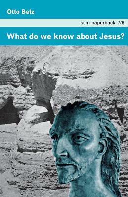 What Do We Know about Jesus? by Otto Betz