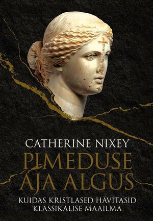 Pimeduse aja algus by Catherine Nixey