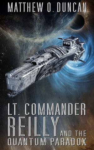 Lt. Commander Reilly and the Quantum Paradox by Matthew O. Duncan, Matthew O. Duncan